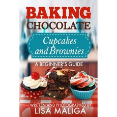Baking Chocolate Cupcakes and Brownies: A Beginner's Guide Paperback, Createspace Independent Publishing Platform