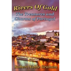 Rivers of Gold: The Treasures and Charms of Portugal Paperback, Createspace Independent Publishing Platform