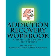 Addiction Recovery Workbook: A Simple Guide to Long Term Sobriety Paperback, Createspace Independent Publishing Platform