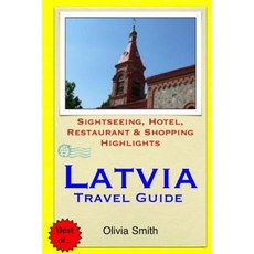 Latvia Travel Guide: Sightseeing Hotel Restaurant & Shopping Highlights Paperback, Createspace Independent Publishing Platform