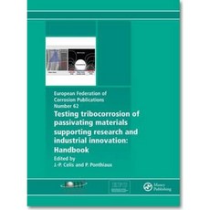 Testing Tribocorrosion of Passivating Materials Supporting Research and Industrial Innovation: A Handbook Hardcover, Maney Publishing