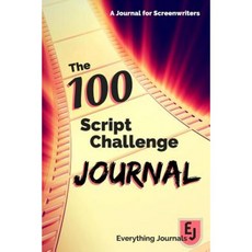 The 100 Script Challenge Journal: A Journal for Screenwriters Paperback, Createspace Independent Publishing Platform