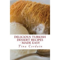 Delicious Turkish Dessert Recipes: Made Easy Paperback, Createspace