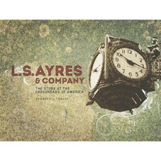 L.S. Ayres & Company: The Store at the Crossroads of America Hardcover, Indiana Historical Society