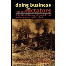 Doing Business with the Dictators: A Political History of United Fruit in Guatemala 1899-1944 Paperback, Rowman & Littlefield Publishers