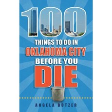 100 Things to Do in Oklahoma City Before You Die Paperback, Reedy Press