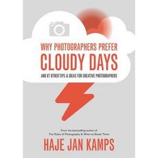 Why Photographers Prefer Cloudy Days: Surprising and Inspiring Tips for Photographers Paperback, Ilex Photo
