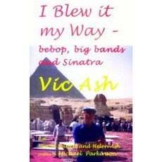 I Blew It My Way: Bebop Big Bands and Sinatra Paperback, Northway Publications