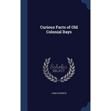 Curious Facts of Old Colonial Days Hardcover, Sagwan Press