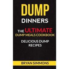 Dump Dinners: The Ultimate Dump Meals Cookbook Delicious Dump Recipes Paperback, Createspace Independent Publishing Platform