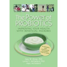The Power of Probiotics: Improving Your Health with Beneficial Microbes Paperback, Haworth Press