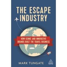 The Escape Industry: How Iconic and Innovative Brands Built the Travel Business Paperback, Kogan Page