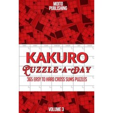Kakuro Puzzle-A-Day: 365 Easy to Hard Cross Sums Puzzles Volume III Paperback, Createspace Independent Publishing Platform