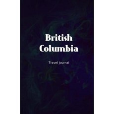 不列顛哥倫比亞省旅行日記：完美尺寸 100 頁旅行筆記本日記平裝本, Createspace獨立發布平台