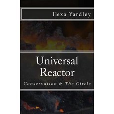 Universal Reactor: Conservation & the Circle Paperback, Createspace Independent Publishing Platform