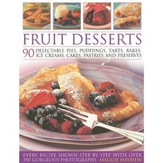 Fruit Desserts: 90 Delectable Pies Puddings Tarts Bakes Ice Creams Cakes Pastries and Preserves Paperback, Southwater Publishing