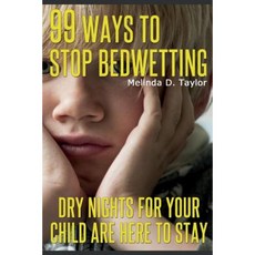 99 Ways to Stop Bedwetting: Dry Nights for Your Child Are Here to Stay! Paperback, Createspace Independent Publishing Platform