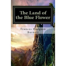 The Land of the Blue Flower: Classics Paperback, Createspace Independent Publishing Platform