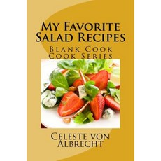 My Favorite Salad Recipes: Blank Cook Cook Series Paperback, Createspace Independent Publishing Platform