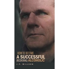 How to Become a Successful (Recovering) Alcoholic Hardcover, FriesenPress