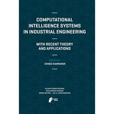 Computational Intelligence Systems in Industrial Engineering: With Recent Theory and Applications Paperback, Atlantis Press