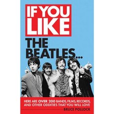 If You Like the Beatles...: Here Are Over 200 Bands Films Records and Other Oddities That You Will Love Paperback, Backbeat Books