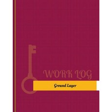 Ground Layer Work Log: Work Journal Work Diary Log - 131 Pages 8.5 X 11 Inches Paperback, Createspace Independent Publishing Platform