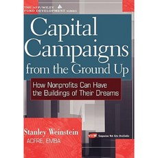 Capital Campaigns from the Ground Up: How Nonprofits Can Have the Buildings of Their Dreams 精裝版, Wiley
