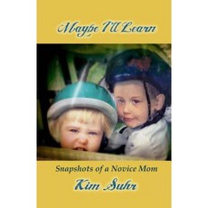 Maybe I'll Learn: Snapshots of a Novice Mom Paperback, Createspace Independent Publishing Platform