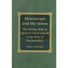 Mousetraps and the Moon: The Strange Ride of Sigmund Freud and the Early Years of Psychoanalysis Hardcover, Lexington Books