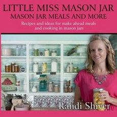 Little Miss Mason Jar: Mason Jar Meals and More Paperback, Createspace Independent Publishing Platform