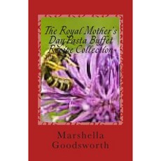 The Royal Mother's Day Pasta Buffet Recipe Collection Paperback, Createspace Independent Publishing Platform