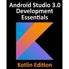 Kotlin / Android Studio 3.0 Development Essentials - Android 8 Edition Paperback, Createspace Independent Publishing Platform