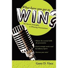 What Have You Got to Win?: The Success Principles to Winning Presentations Paperback, Booksurge Publishing