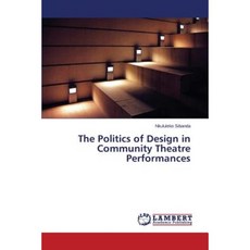 The Politics of Design in Community Theatre Performances Paperback, LAP Lambert Academic Publishing