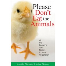 Please Don't Eat the Animals: All the Reasons You Need to Be a Vegetarian Paperback, Quill Driver Books