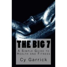 The Big 7: A Simple Guide to Health and Fitness Paperback, Createspace Independent Publishing Platform