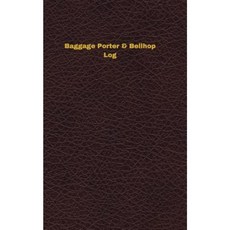 Baggage Porter & Bellhop Log: Logbook Journal - 102 Pages 5 X 8 Inches Paperback, Createspace Independent Publishing Platform