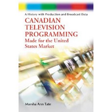 Canadian Television Programming Made for the United States Market: A History with Production and Broadcast Data Paperback, McFarland & Company