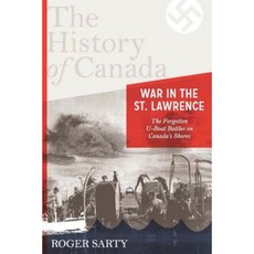 War in the St. Lawrence: The Forgotten U-Boat Battles on Canada's Shores Hardcover, Penguin Global
