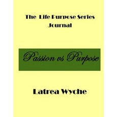 The Life Purpose Series: Passion Vs Purpose Paperback, Createspace