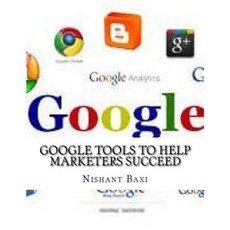 Google Tools to Help Marketers Succeed Paperback, Createspace Independent Publishing Platform