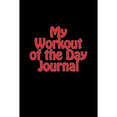 My Workout of the Day Journal: A 6 X 9 Lined Notebook Paperback, Createspace Independent Publishing Platform