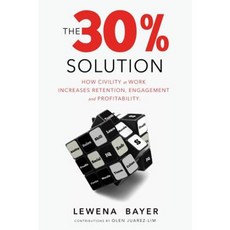 The 30% Solution: How Civility at Work Increases Retention Engagement and Profitability Paperback, Motivational Press