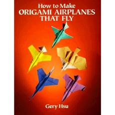 How to Make Origami Airplanes That Fly Paperback, Dover Publications