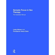 Sensate Focus in Sex Therapy: The Illustrated Manual Hardcover, Routledge