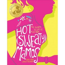 Hot (Sweaty) Mamas: Five Secrets to Life as a Fit Mom Paperback, Andrews McMeel Publishing