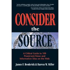 Consider the Source: A Critical Guide to 100 Prominent News and Information Sites on the Web Paperback, Information Today