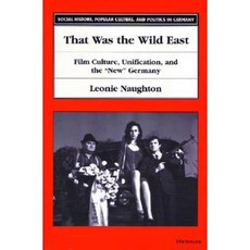 That Was the Wild East: Film Culture Unification and the "New" Germany Paperback, University of Michigan Press