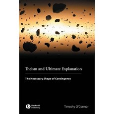 Theism and Ultimate Explanation: The Necessary Shape of Contingency Paperback, Wiley-Blackwell